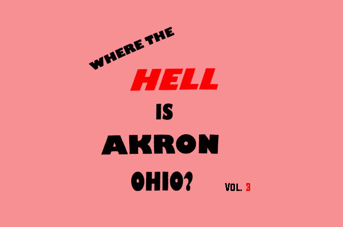 Where The Hell Is Akron Ohio? Vol. 3 | Indiegogo Where The Hell Is Akron Ohio? Vol. 3